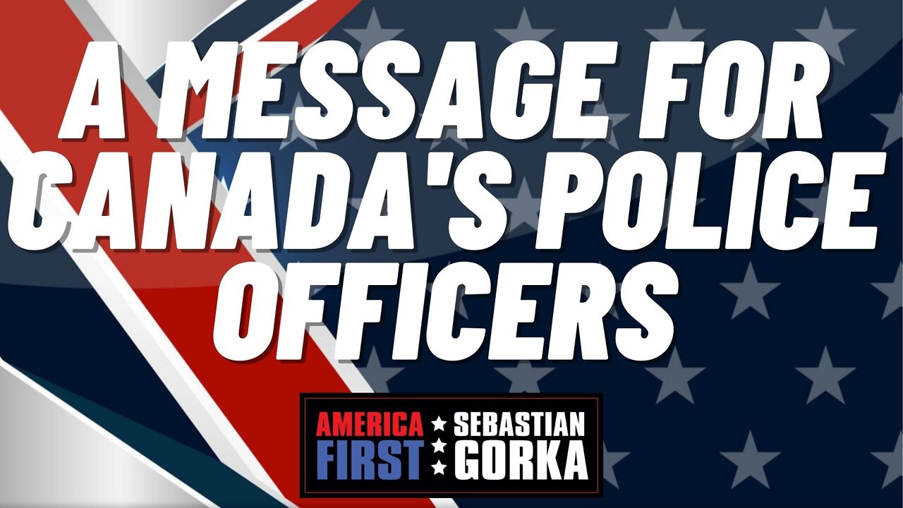 A Message for Canada's Police Officers. Sebastian Gorka on AMERICA First