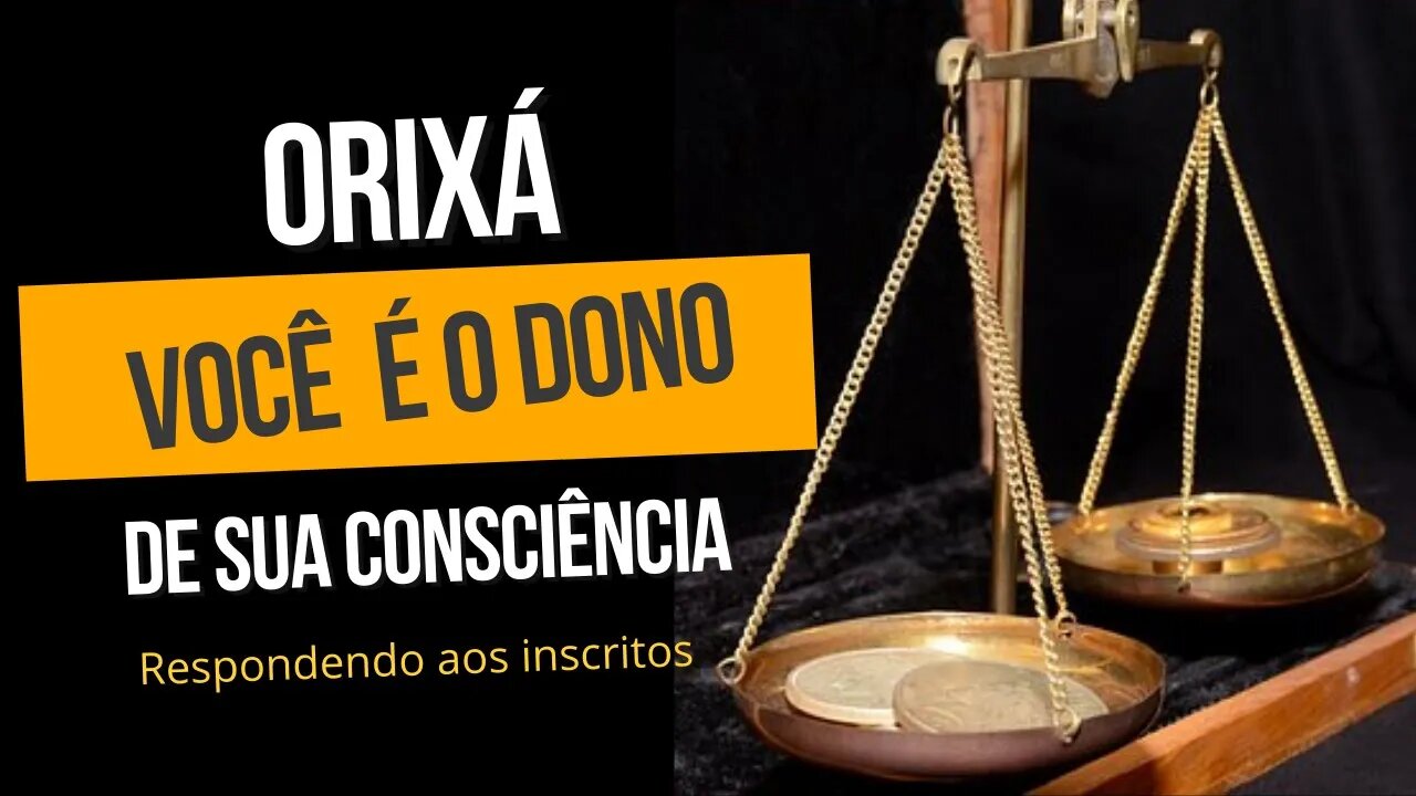 ORIXÁ - Somos DONO da nossa CONSCIÊNCIA