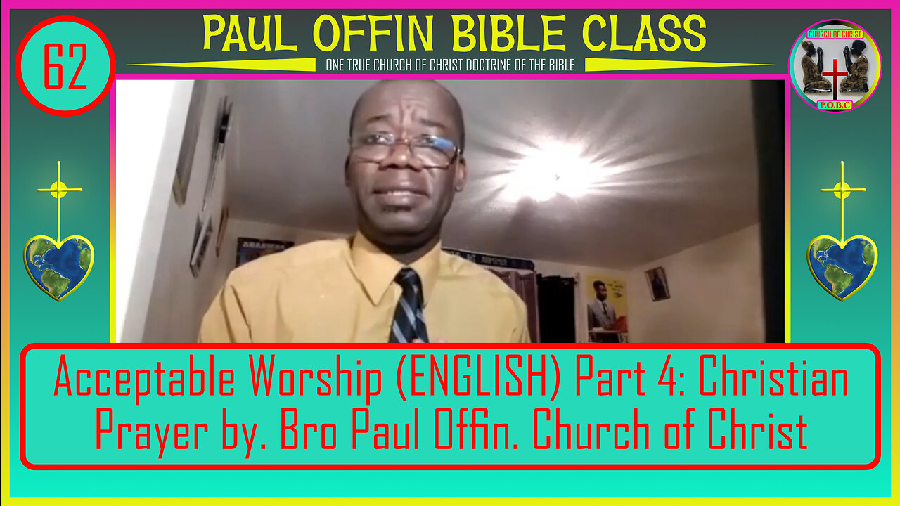 62 Acceptable Worship (ENGLISH) Part 4: Christian Prayer by. Bro Paul Offin Church of Christ