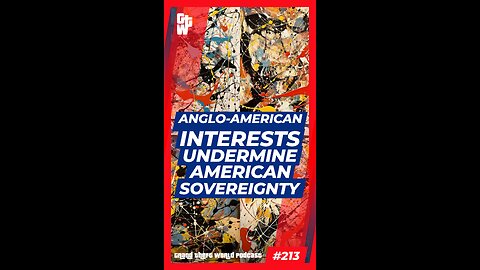 Anglo-American Interests Undermine American Sovereignty | #GrandTheftWorld 213 (Short)