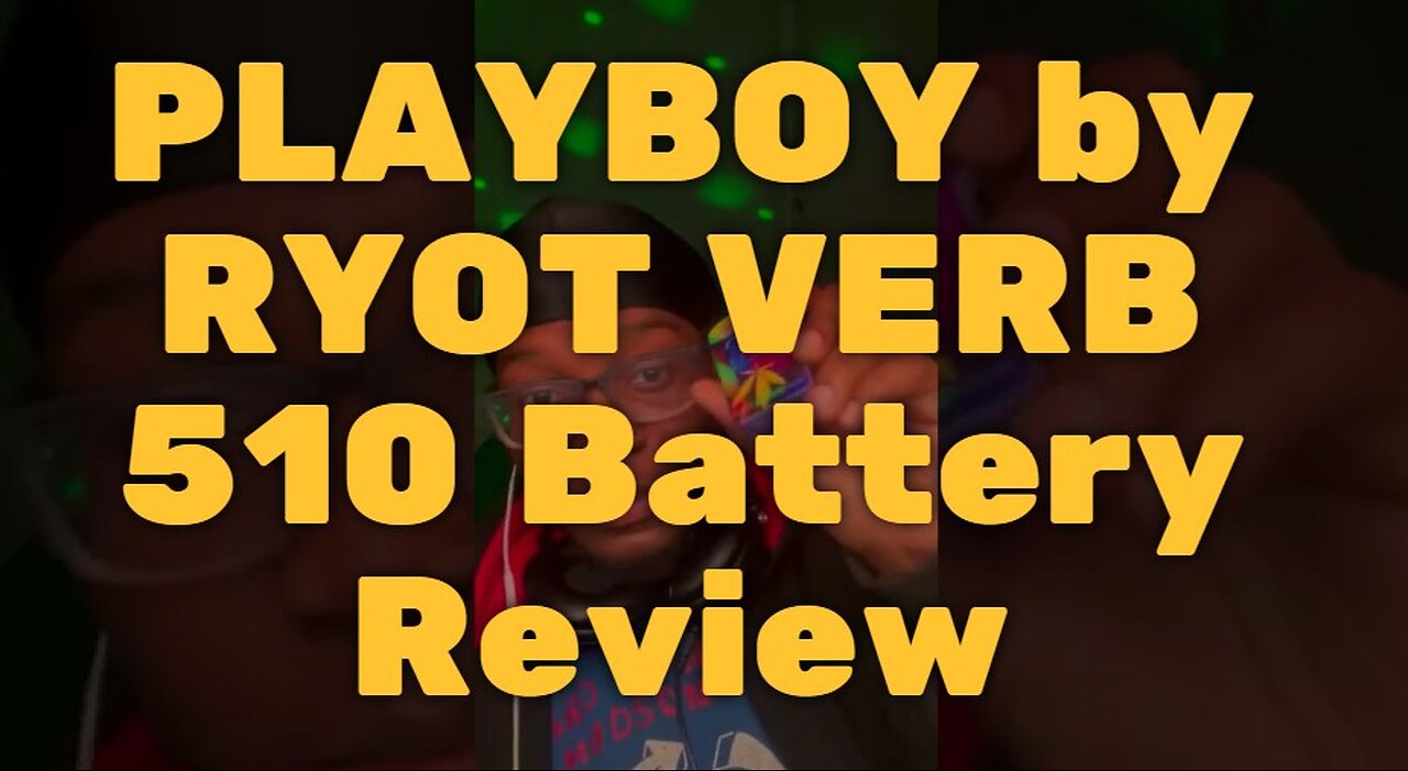 PLAYBOY by RYOT VERB 510 Battery Review - Very Cool