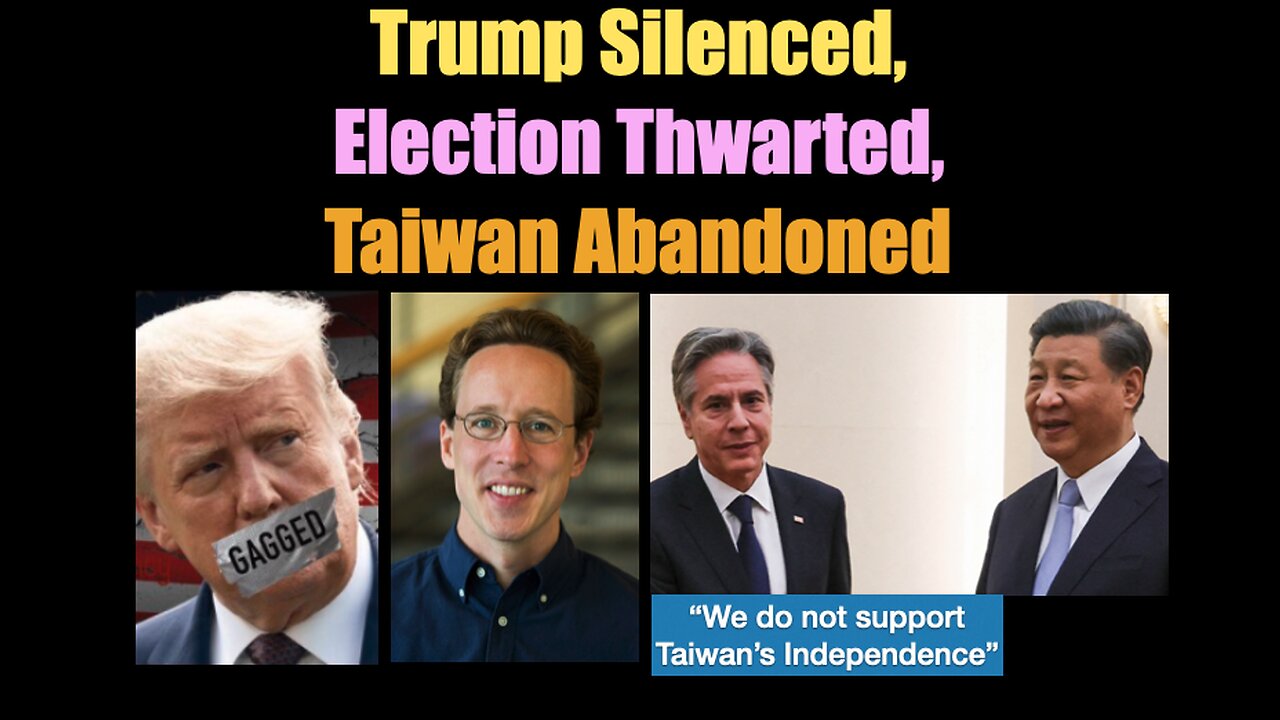 Planned Distress: Trump Silenced, Election Thwarted, Taiwan Abandoned