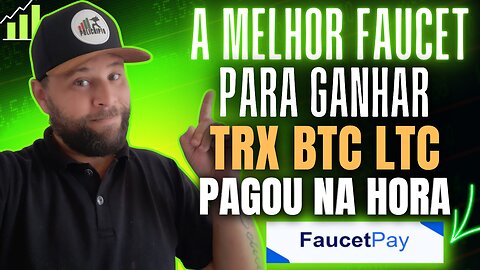 A MELHOR FAUCET PARA GANHAR BTC TRX LTC GRÁTIS COM PAGAMENTO INSTANTÂNEO DIRETO NA FAUCETPAY
