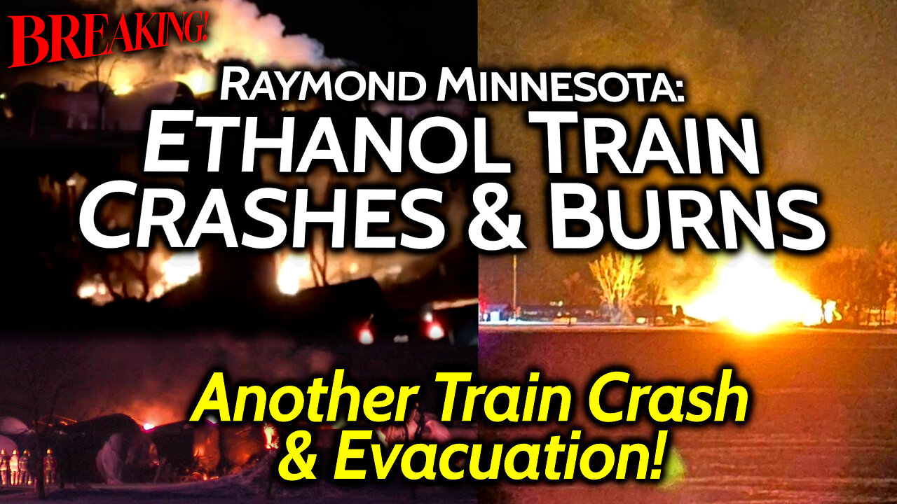 Another Big Train Crash & Gov't Forced Evacuations, Ethanol Explosion Raymond Minnesota