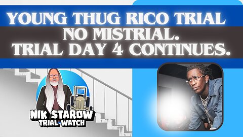 Young Thug RICO-trial. Day 4. Will there be a mistrial?