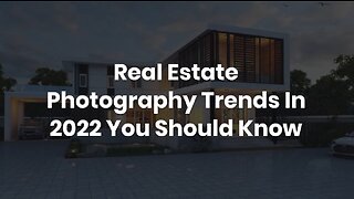 Real Estate Photography Trends In 2022 You Should Know