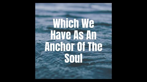 Which We Have As An Anchor Of The Soul