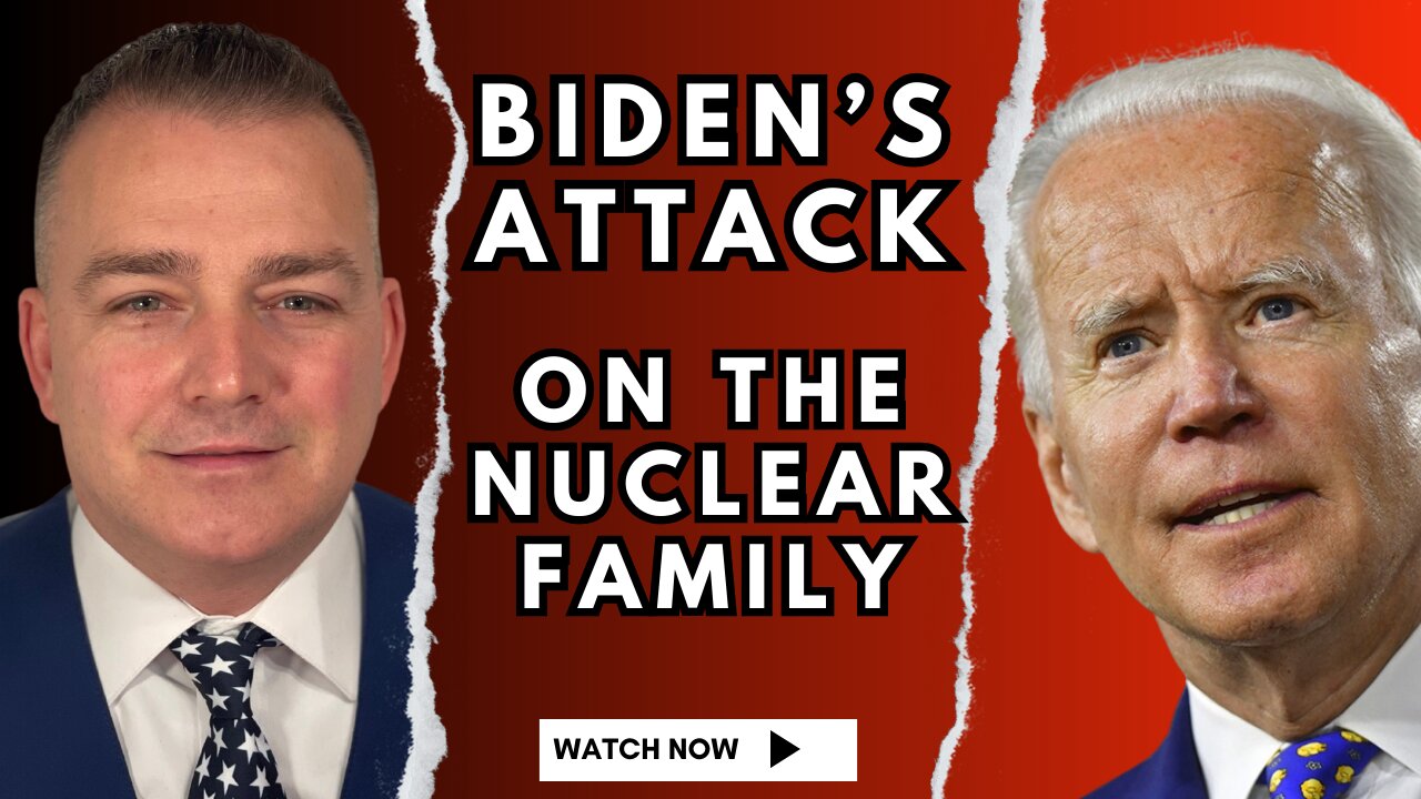 Biden’s Attack on the Nuclear Family