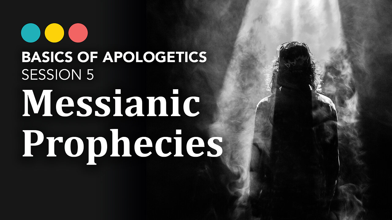 BASICS OF APOLOGETICS: Messianic Prophecies (session 5/10)