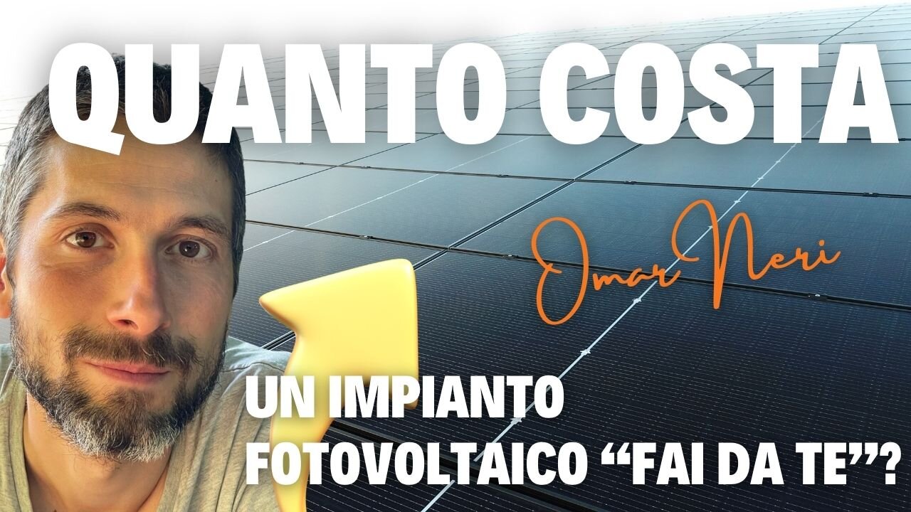 QUANTO COSTA FARE UN IMPIANTO FOTOVOLTAICO "FAI DA TE" - Omar Neri