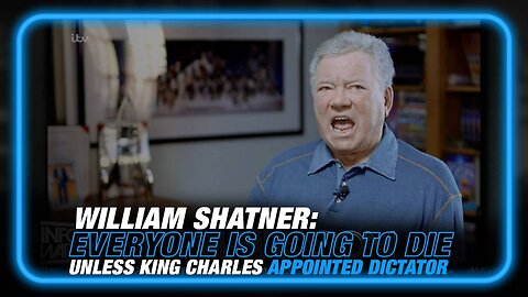 Alex Jones: William Shatner Says Everyone Is Going to Die Unless king Charles is Appointed Global Dictator - 11/30/23