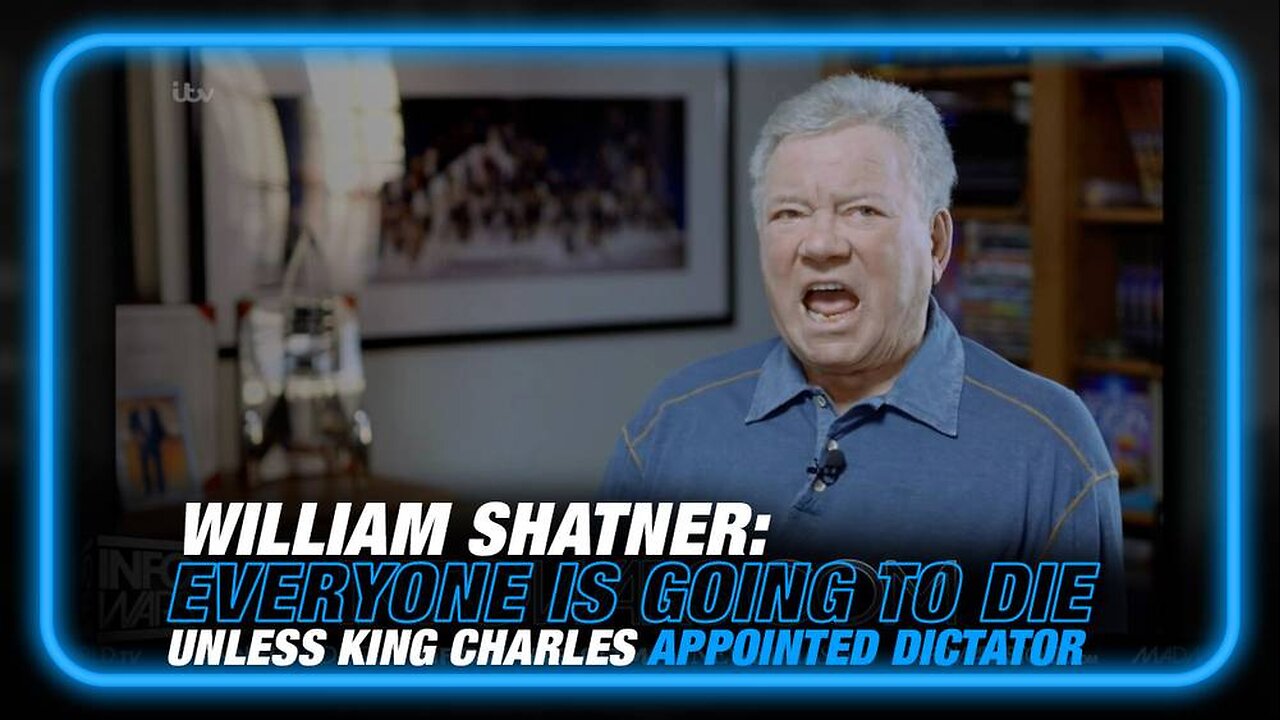 Alex Jones: William Shatner Says Everyone Is Going to Die Unless king Charles is Appointed Global Dictator - 11/30/23