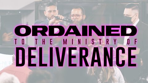 Ordained To The Ministry Of DELIVERANCE!!!!