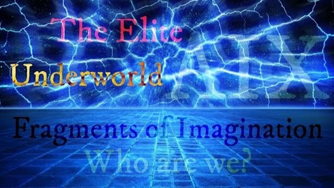 Fragments of Imagination - The Elite, Underworld & Uniformitarian Model of AIX! Archaix