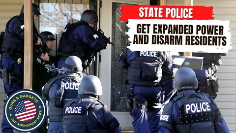 State Police Get Expanded Power & Disarm Residents