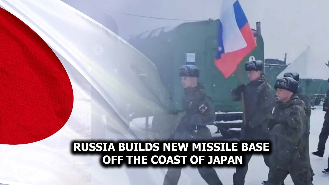 Russia Builds New Missile Base Off The Coast Of Japan