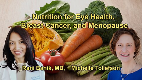 Eye Health and Nutrition, Breast Cancer Risk Reduction, and Menopause