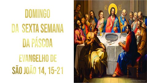 Domingo da Sexta Semana da Páscoa Jo 14, 15-21