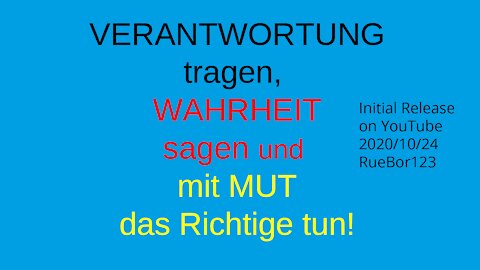 VERANTWORTUNG tragen, WAHRHEIT sagen und mit MUT das Richtige tun! (24.10.2020)
