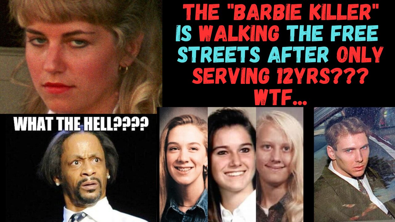 The "Barbie Killer" is Walking the Streets as a free person today??