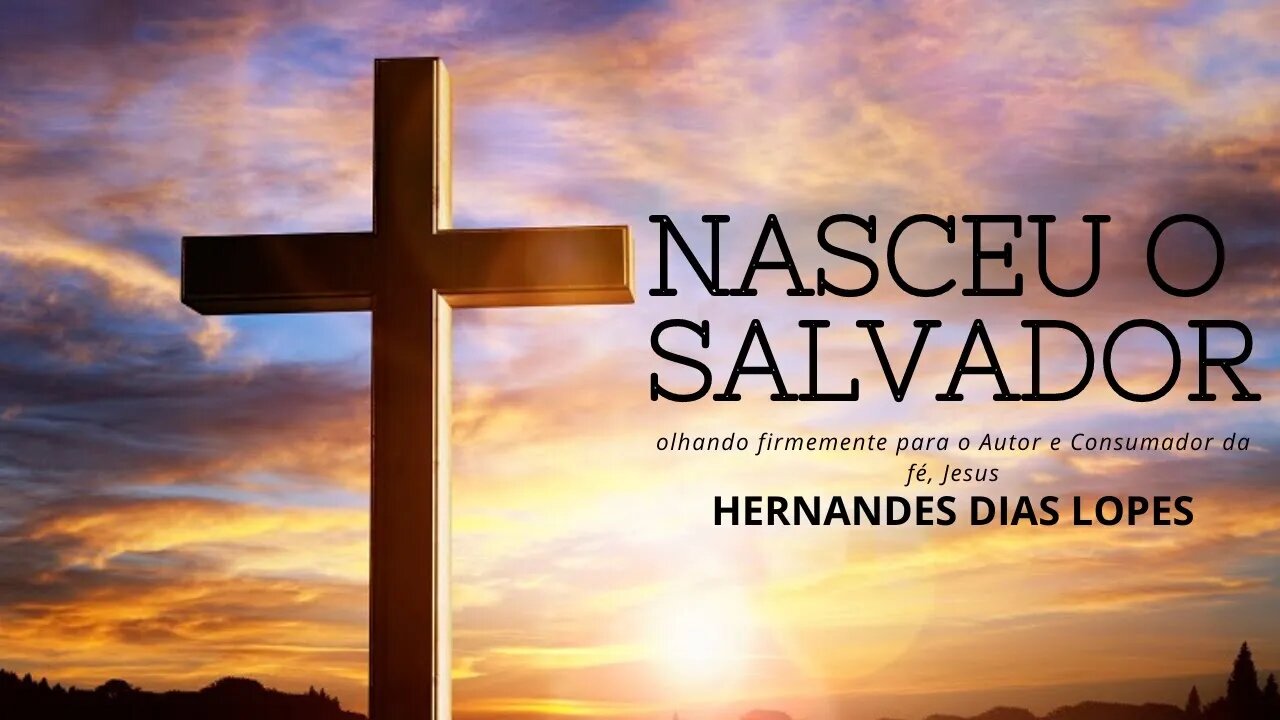 Nasceu o Salvador - Hernandes dias Lopes