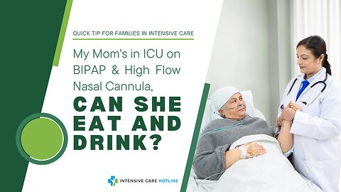 My Mom's in ICU on BIPAP & High Flow Nasal Cannula, Can She Eat and Drink?