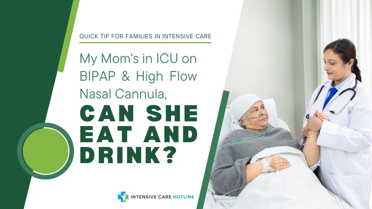 My Mom's in ICU on BIPAP & High Flow Nasal Cannula, Can She Eat and Drink?