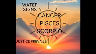 WATER SIGNS- CANCER, PISCES, SCORPIO, "JUSTICE PREVAILS" FEB. 2023
