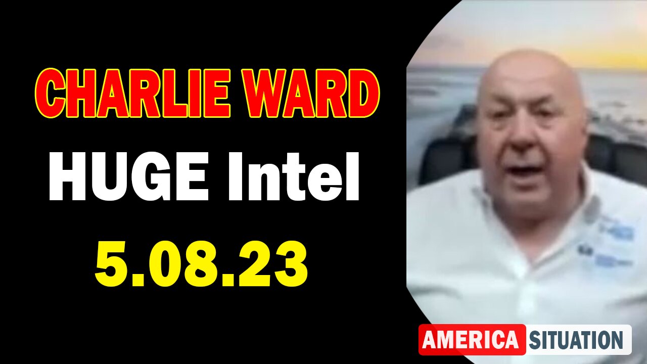 Charlie Ward Latest Intel May 8, 2023: "The Storm Is Upon Us"