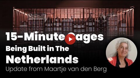 15-Minute Cages Being Built in The Netherlands Update from Maartje van den Berg - klatv