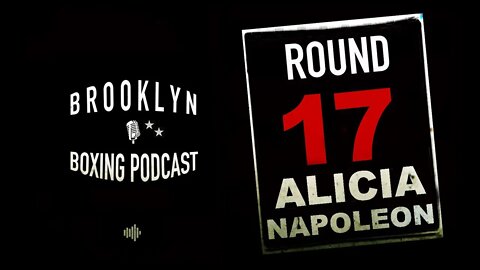 BROOKLYN BOXING PODCAST - ROUND 17 - ALICIA NAPOLEON