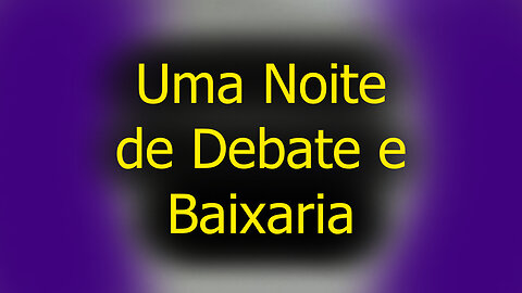 Noite de Debate e Baixaria