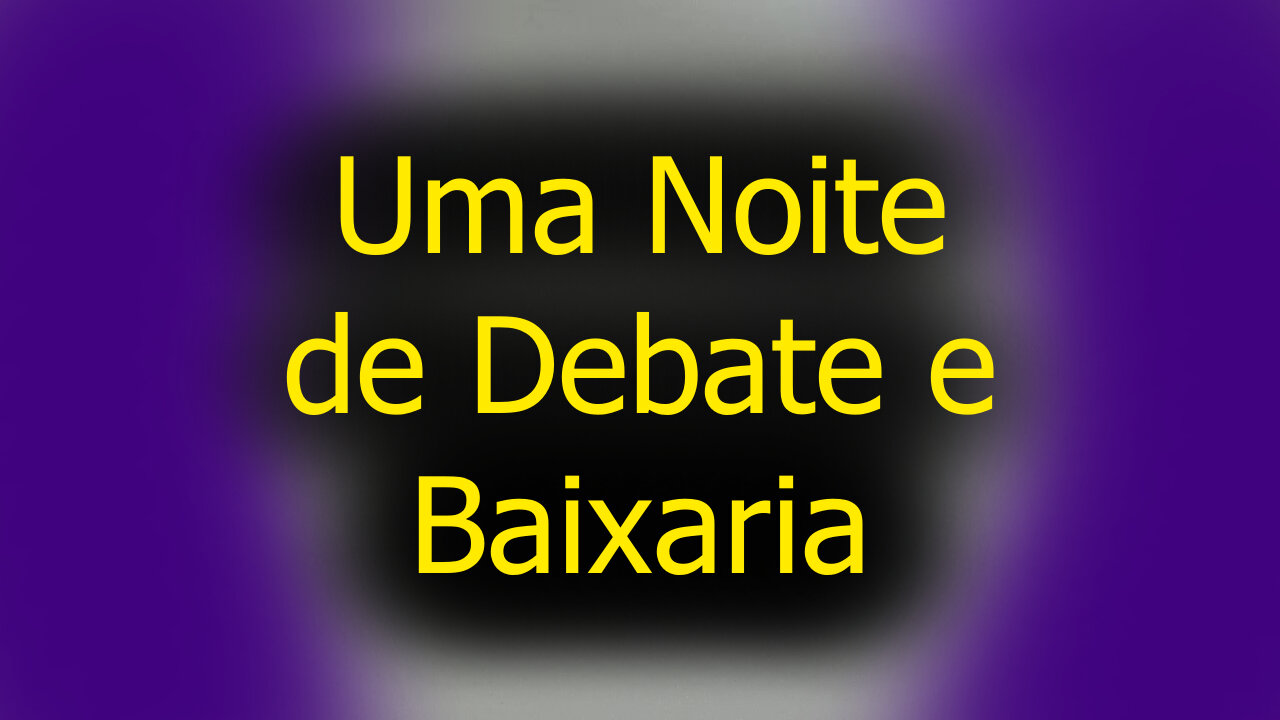 Noite de Debate e Baixaria