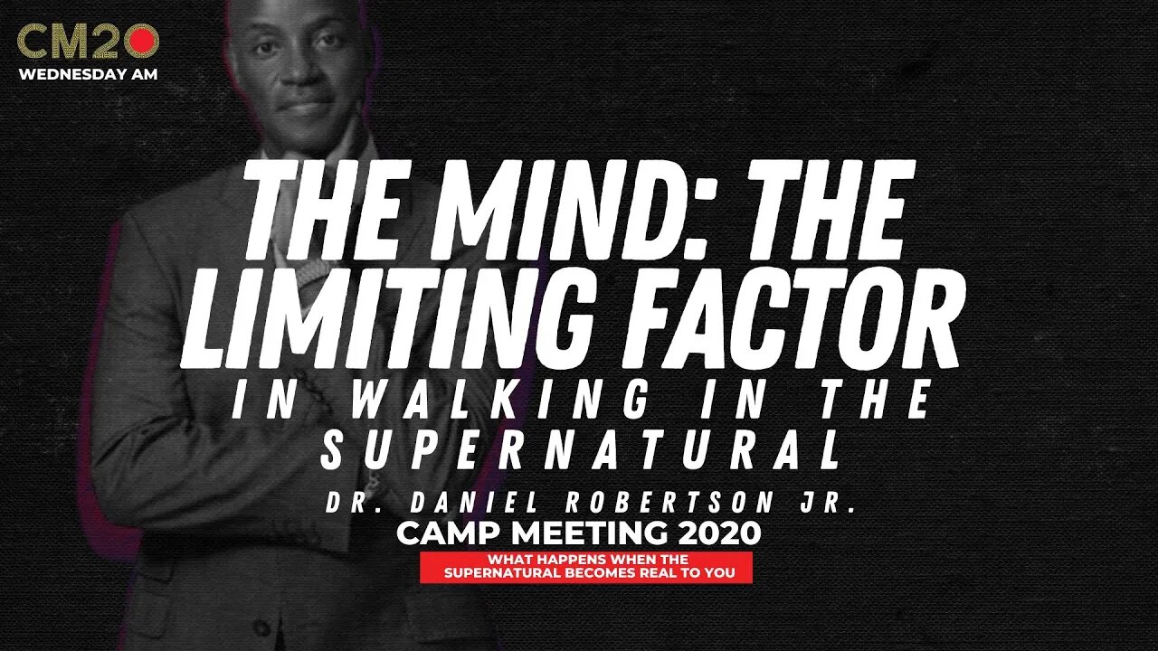The Mind : The Limiting Factor In Walking In The Supernatural | Dr. Daniel Robertson Jr.