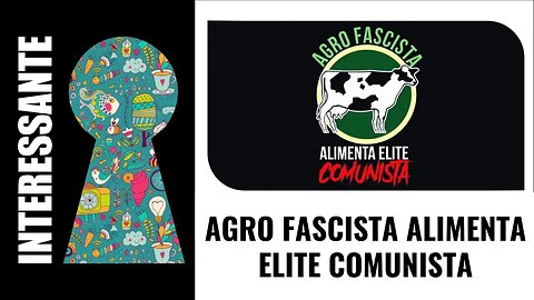 AGRO FASCISTA ALIMENTA ELITE COMUNISTA