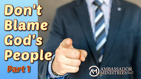 Don’t Blame God’s People, Part 1