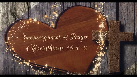 Encouragement and Prayer - 1 Corinthians 15:1-2