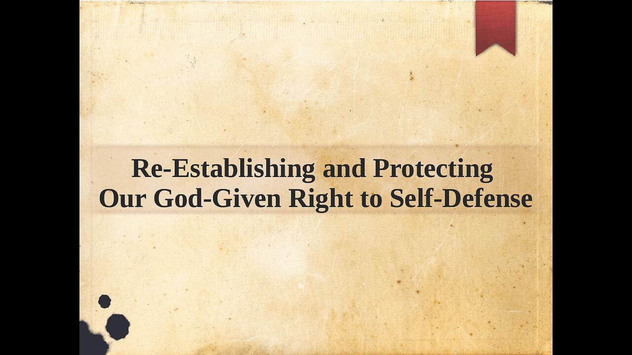 Re-Establishing and Protecting Our God-Given Right to Self-Defense (Silently read and ponder)