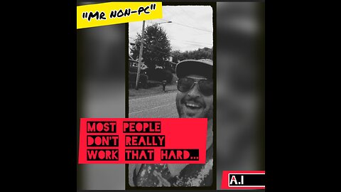 MR. NON-PC- Most People Don't Really Work That Hard...