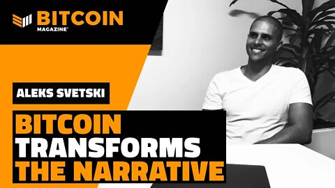 Bitcoin Transforms the Narrative | Aleks Svetski | Bitcoin Magazine Clips