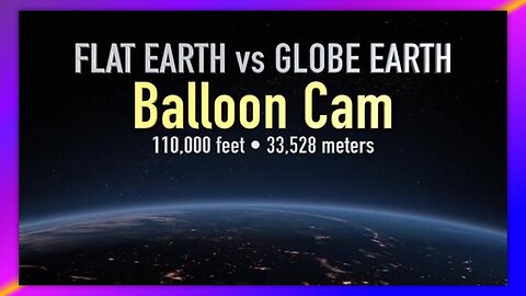 GLOBE EARTH VS FLAT EARTH (BALLOON RIDE TO 110,000 FEET)