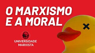O marxismo e a moral - Universidade Marxista nº 642 - 16/06/22