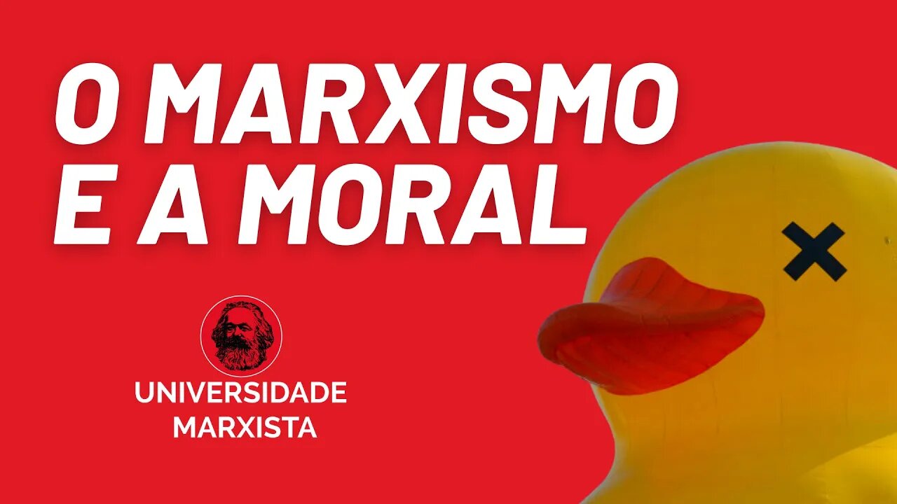 O marxismo e a moral - Universidade Marxista nº 642 - 16/06/22