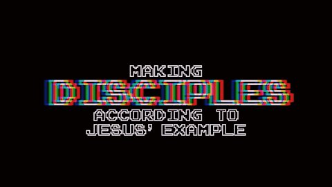 Making Disciples According to Jesus' Example | Episode 33