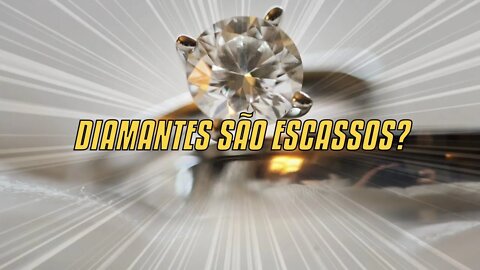 Diamantes São Escassos?