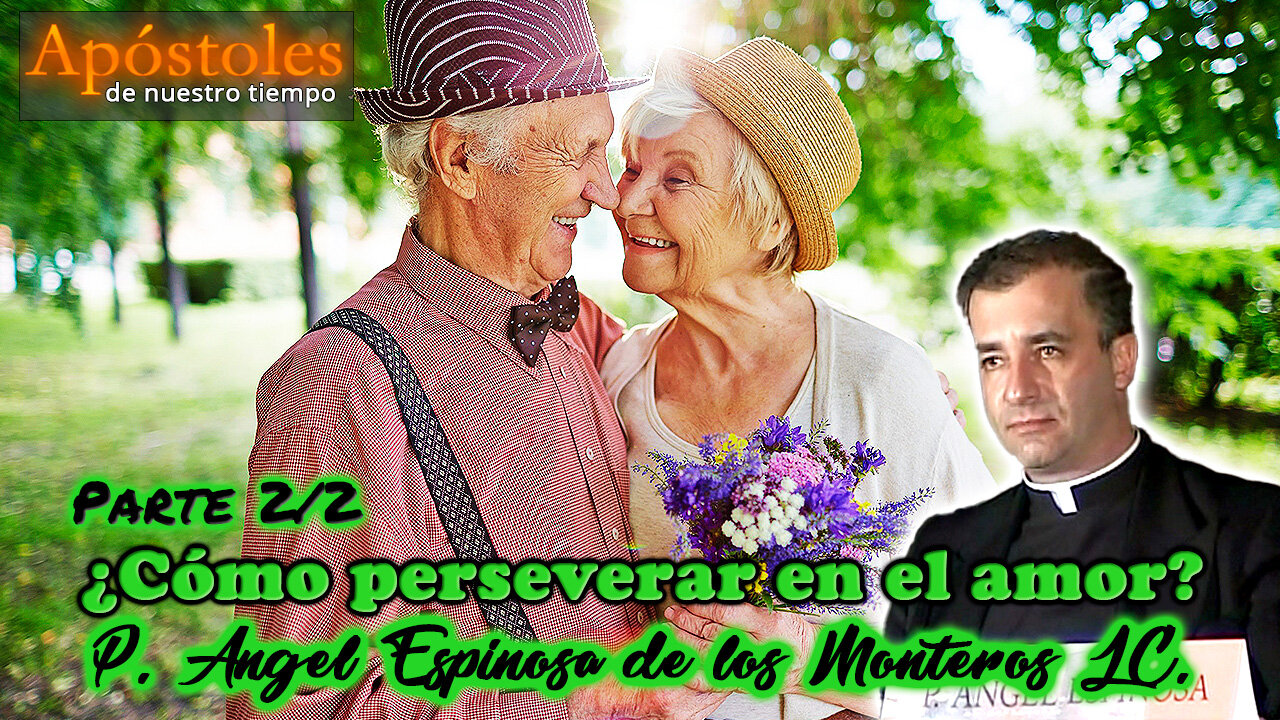 ¿Cómo perseverar en el amor? (Parte 2/2) - Padre Angel Espinosa de los Monteros L.C.