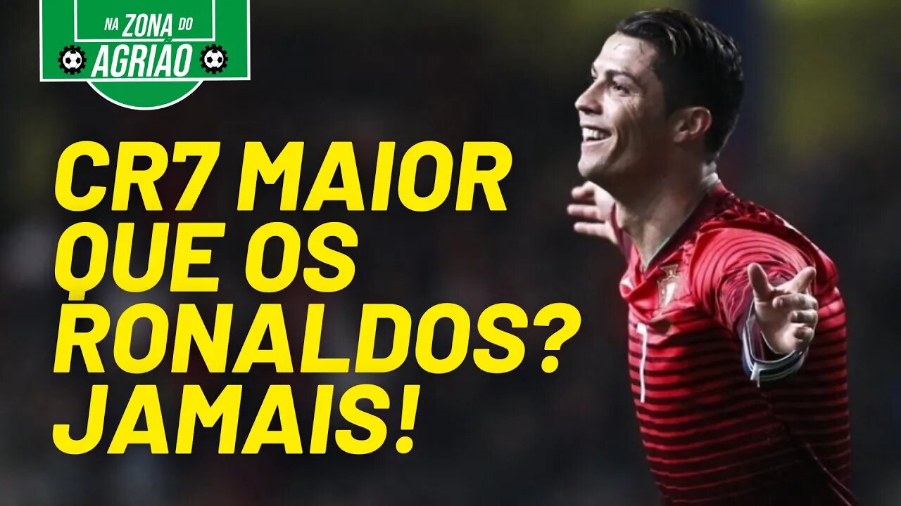 CR7 maior que os Ronaldos? Jamais! - Na Zona do Agrião - 02/09/21