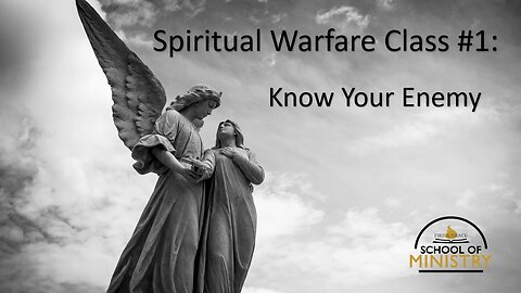 Spiritual Warfare #1 - Know Your Enemy