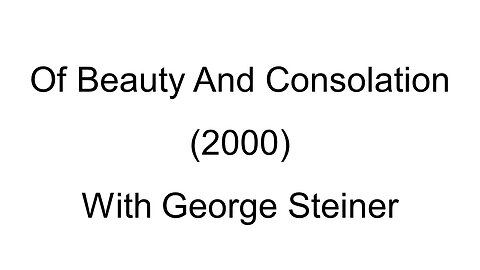 Of Beauty And Consolation (2000) - George Steiner