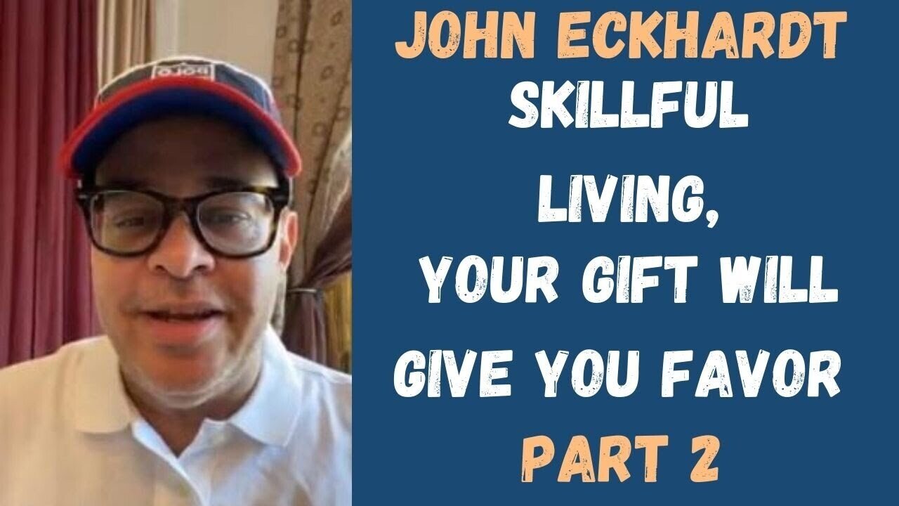 John Eckhardt-Skillful Living, Your Gift will Give You Favor (Part 2)